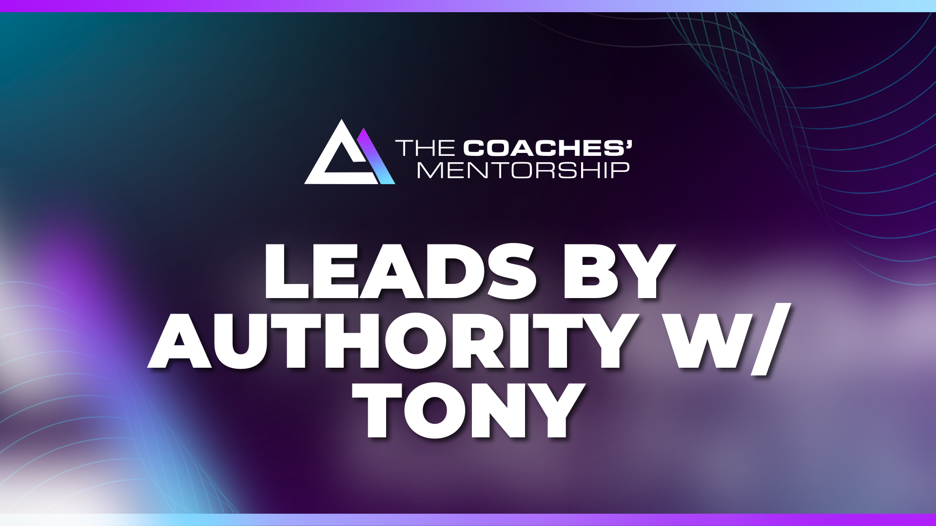 Leads by Authority w/ Tony – The Coaches Mentorship
