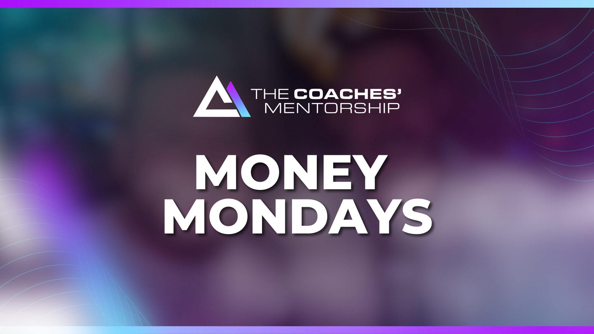 Money Mondays – The Coaches Mentorship